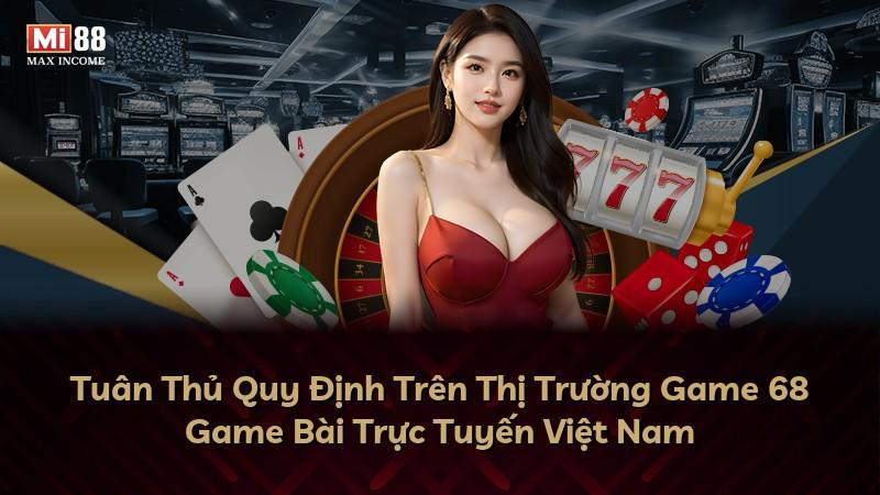 Tuân Thủ Quy Định Trên Thị Trường Game 68 Game Bài Trực Tuyến Việt Nam