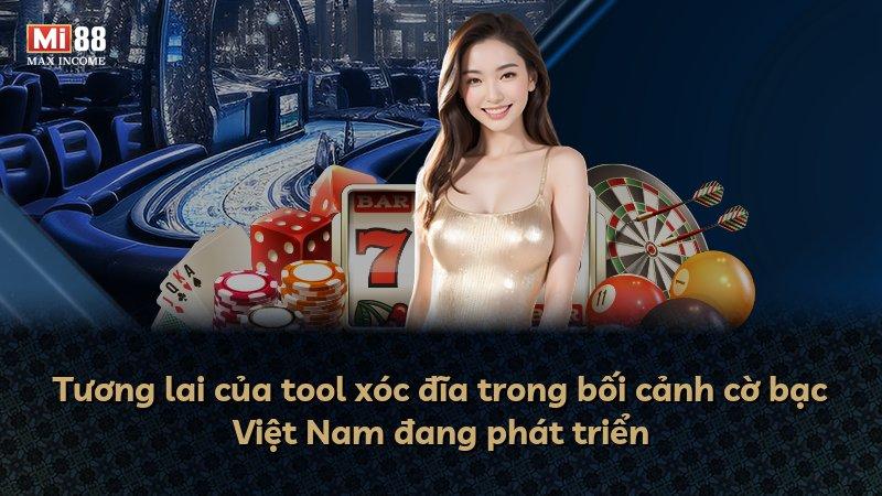 Tương lai của tool xóc đĩa trong bối cảnh cờ bạc Việt Nam đang phát triển