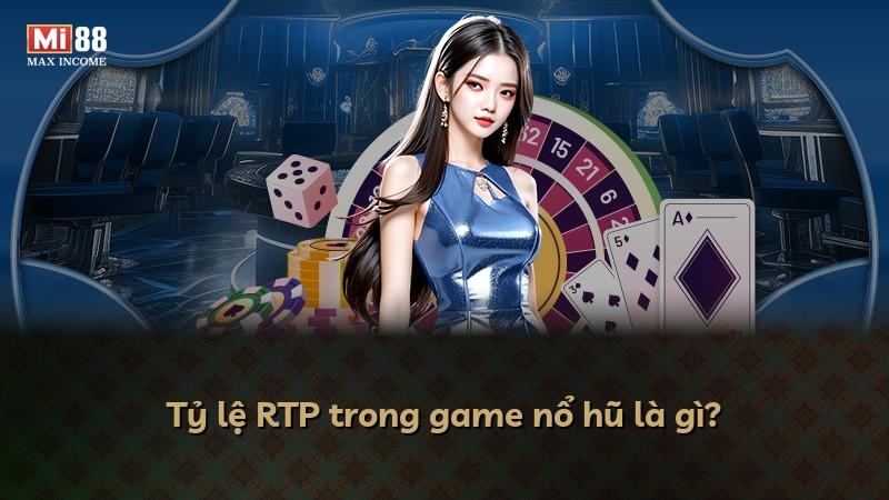 Tỷ lệ RTP trong game nổ hũ là gì?