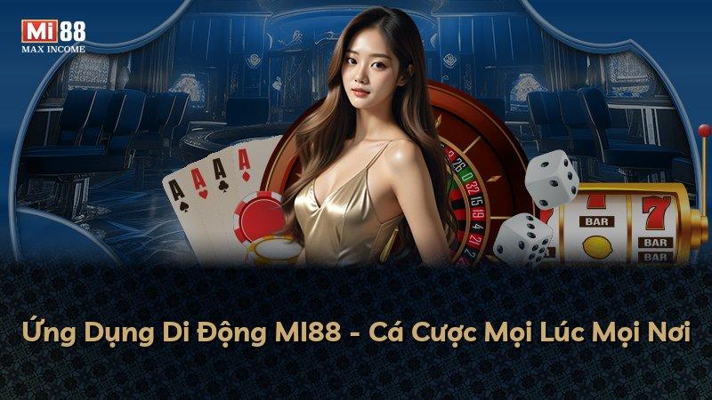 Ứng Dụng Di Động MI88 - Cá Cược Mọi Lúc Mọi Nơi