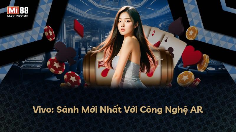 Vivo: Sảnh Mới Nhất Với Công Nghệ AR