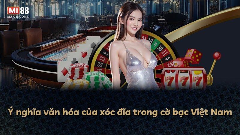 Ý nghĩa văn hóa của xóc đĩa trong cờ bạc Việt Nam